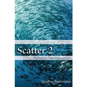 Scatter 2: Politics in Deconstruction, Paperback - Geoffrey Bennington imagine
