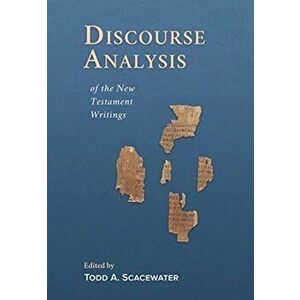 Discourse Analysis of the New Testament Writings, Hardcover - Todd A. Scacewater imagine