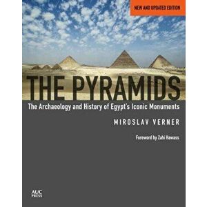 The Pyramids (New and Revised): The Archaeology and History of Egypt's Iconic Monuments, Hardcover - Miroslav Verner imagine