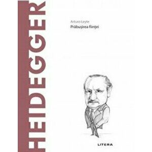 Descopera filosofia. Heidegger. Prabusirea fiintei - Arturo Leyte imagine