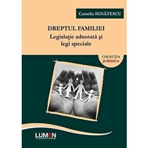 Dreptul familiei. Legislatie adnotata si legi speciale - Camelia Ignatescu imagine