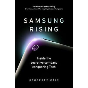 Samsung Rising. Inside the secretive company conquering Tech - Geoffrey Cain imagine