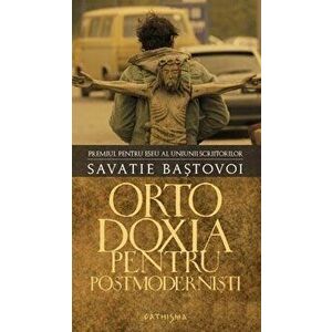 Ortodoxia pentru postmodernisti - Savatie Bastovoi imagine