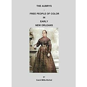 The Aubrys - Free People of Color in Early New Orleans, Hardcover - Carol Mills-Nichol imagine