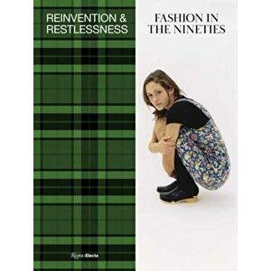 Reinvention and Restlessness: Fashion in the 90s, Hardcover - Colleen Hill imagine