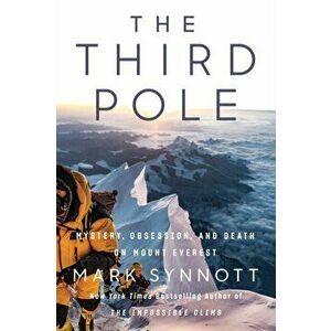 The Third Pole: Mystery, Obsession, and Death on Mount Everest, Hardcover - Mark Synnott imagine