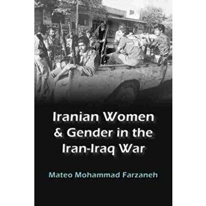 Iranian Women and Gender in the Iran-Iraq War, Paperback - Mateo Mohammad Farzaneh imagine