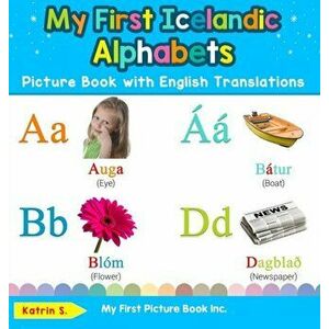 My First Icelandic Alphabets Picture Book with English Translations: Bilingual Early Learning & Easy Teaching Icelandic Books for Kids - Katrin S imagine