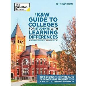 The K&w Guide to Colleges for Students with Learning Differences, 15th Edition: 325 Schools with Programs or Services for Students with Adhd, Asd, or imagine