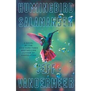 Hummingbird Salamander, Hardcover - Jeff VanderMeer imagine