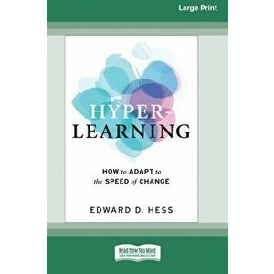 Hyper-Learning: How to Adapt to the Speed of Change (16pt Large Print Edition), Paperback - Edward D. Hess imagine