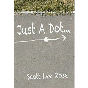Just a Dot..., Hardcover - Scott Lee Rose imagine