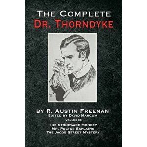 The Complete Dr. Thorndyke - Volume IX: The Stoneware Monkey Mr. Polton Explains and The Jacob Street Mystery, Paperback - R. Austin Freeman imagine