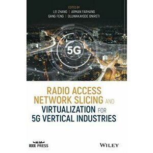 Radio Access Network Slicing and Virtualization for 5G Vertical Industries, Hardcover - Arman Farhang imagine