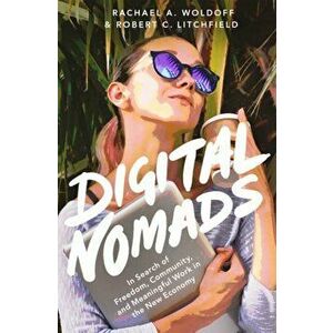 Digital Nomads: In Search of Freedom, Community, and Meaningful Work in the New Economy, Hardcover - Rachael A. Woldoff imagine