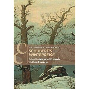 The Cambridge Companion to Schubert's 'Winterreise', Paperback - Marjorie W. Hirsch imagine