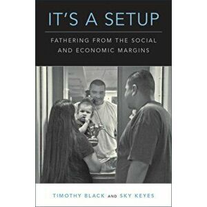 It's a Setup: Fathering from the Social and Economic Margins, Paperback - Timothy Black imagine