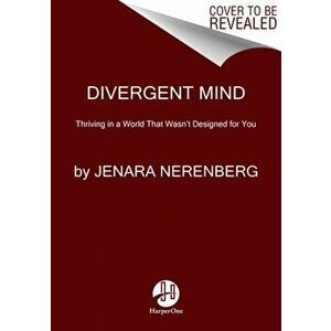 Divergent Mind: Thriving in a World That Wasn't Designed for You, Paperback - Jenara Nerenberg imagine