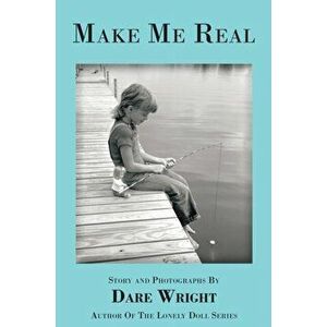 Make Me Real, Hardcover - Dare Wright imagine