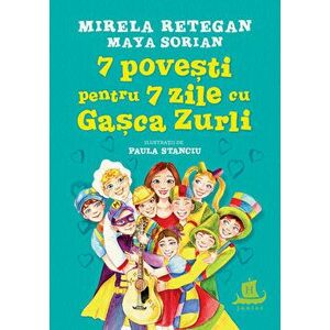 7 povesti pentru 7 zile cu Gasca Zurli - Mirela Retegan, Maya Sorian imagine