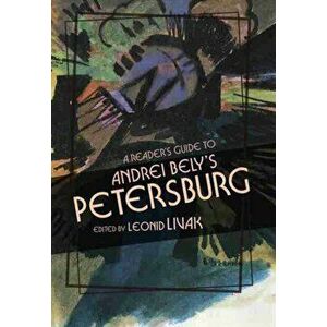 A Reader's Guide to Andrei Bely's Petersburg, Paperback - Leonid Livak imagine
