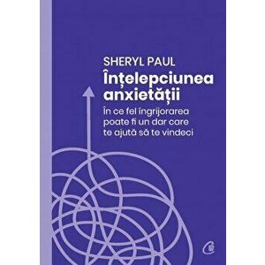 Intelepciunea anxietatii - Sheryl Paul imagine