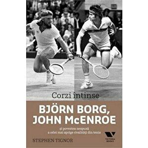 Corzi intinse. Bjorn Borg, John McEnroe si povestea nespusa a celei mai aprige rivalitati din tenis - Stephen Tignor imagine
