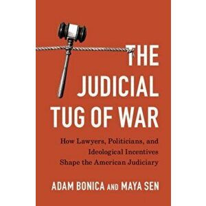 The Judicial Tug of War: How Lawyers, Politicians, and Ideological Incentives Shape the American Judiciary, Hardcover - Adam Bonica imagine