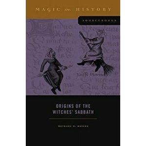 Origins of the Witches' Sabbath, Paperback - Michael D. Bailey imagine