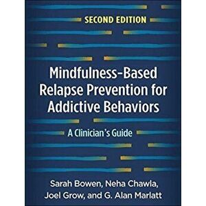 Mindfulness-Based Relapse Prevention for Addictive Behaviors, Second Edition: A Clinician's Guide, Paperback - Sarah Bowen imagine