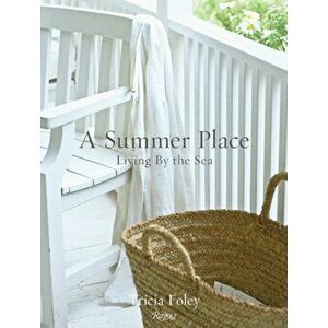 A Summer Place: Living by the Sea, Hardcover - Tricia Foley imagine