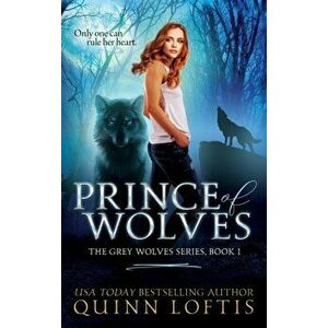 Prince of Wolves: Book 1 of the Grey Wolves Series, Hardcover - Quinn Loftis imagine