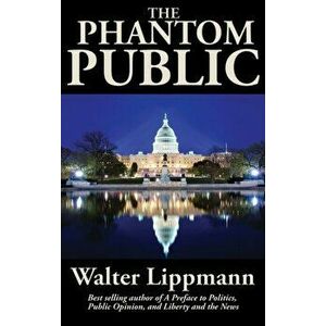 The Phantom Public, Hardcover - Walter Lippmann imagine