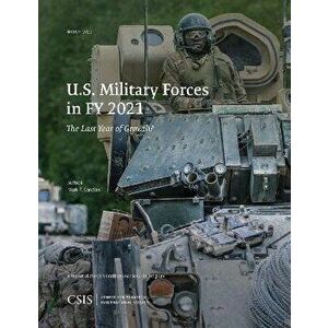 U.S. Military Forces in FY 2021. The Last Year of Growth?, Paperback - Mark F. Cancian imagine