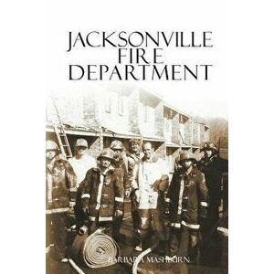 Jacksonville Fire Department, Paperback - Barbara Mashburn imagine