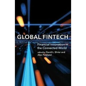 Global Fintech. Financial Innovation in the Connected World, Paperback - Alex Pentland imagine
