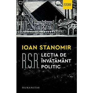 R.S.R. Lectia de invatamant politic - Ioan Stanomir imagine