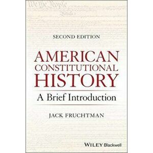 American Constitutional History - A Brief Introduction, Second Edition, Paperback - J Fruchtman imagine