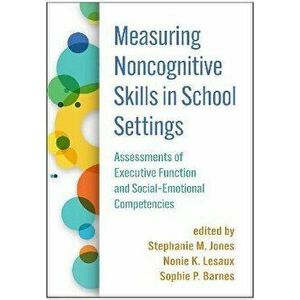 Measuring Noncognitive Skills in School Settings. Assessments of Executive Function and Social-Emotional Competencies, Paperback - *** imagine