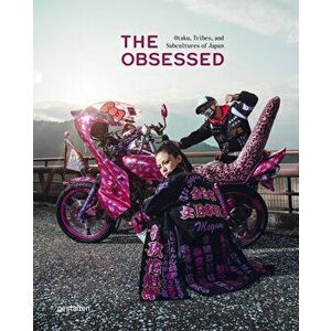 The Obsessed. Otakus, Tribes, and Subcultures of Japan, Hardback - *** imagine