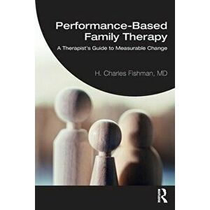 Performance-Based Family Therapy. A Therapist's Guide to Measurable Change, Paperback - H. Charles Fishman imagine