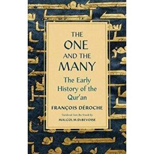 The One and the Many. The Early History of the Qur'an, Hardback - Francois Deroche imagine