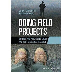 Doing Field Projects: Methods and Practice for Social and Anthropological Research, Paperback - J Forrest imagine