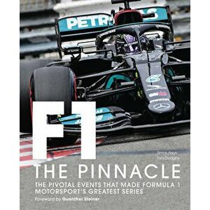 Formula One: The Pinnacle. The pivotal events that made F1 the greatest motorsport series, Hardback - Simon Arron imagine