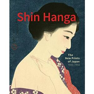 Shin Hanga. The New Prints of Japan. 1900-1950, Hardback - Philo Ouweleen imagine