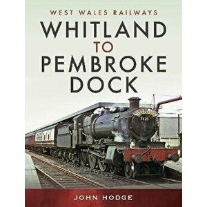 Whitland to Pembroke Dock, Hardback - Hodge, John imagine