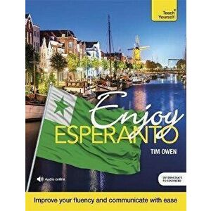 Enjoy Esperanto Intermediate to Upper Intermediate Course. Improve your fluency and communicate with ease - Tim Owen imagine