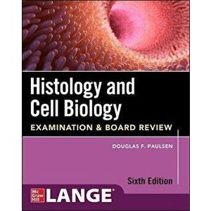 Histology and Cell Biology: Examination and Board Review, Sixth Edition. 6 ed, Paperback - Douglas Paulsen imagine