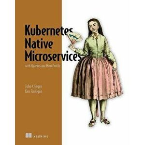 Kubernetes Native Microservices with Quarkus, and MicroProfile, Paperback - Ken Finnigan imagine