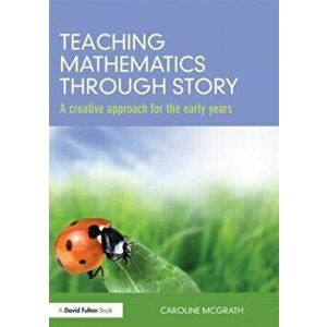 Teaching Mathematics through Story. A creative approach for the early years, Paperback - *** imagine